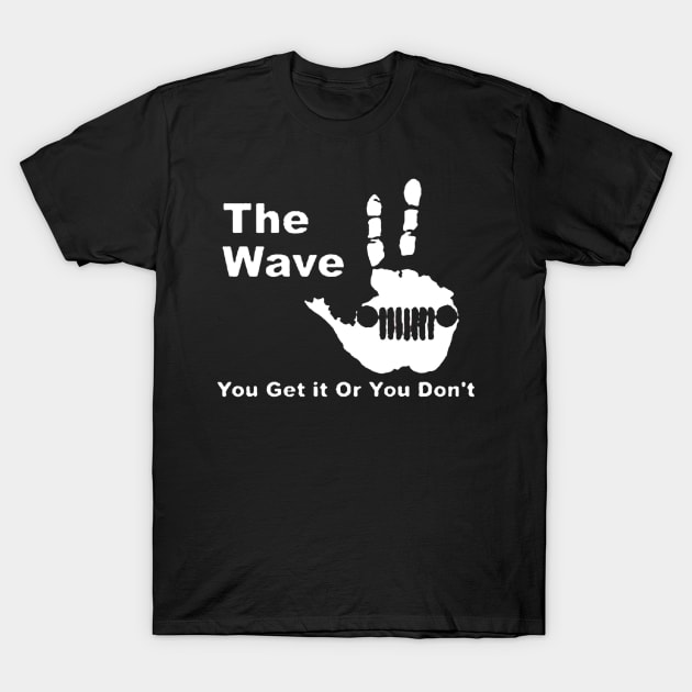 The  Wave - You Get it Or You Don't T T-Shirt by wildsedignf14